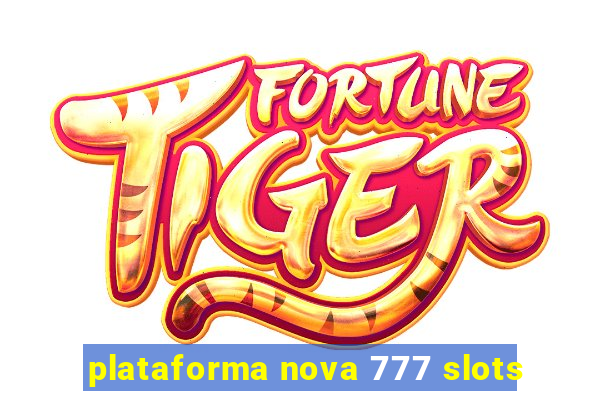 plataforma nova 777 slots